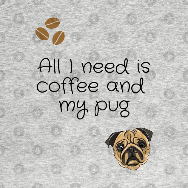 All I need is coffee and my pug by Coffee Shelf